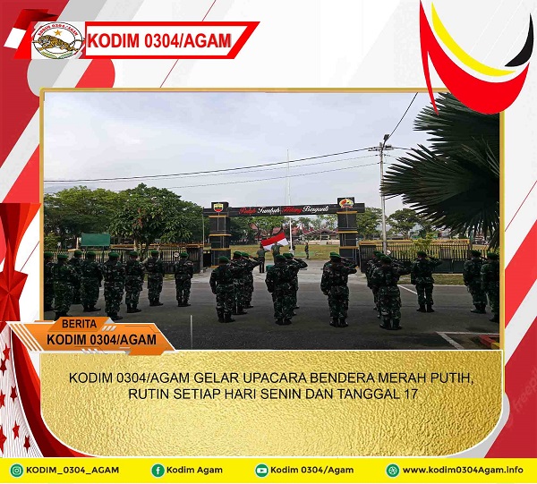 KODIM 0304/AGAM GELAR UPACARA BENDERA MERAH PUTIH, RUTIN SETIAP HARI SENIN DAN TANGGAL 17