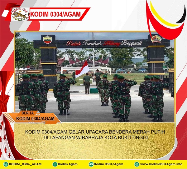 KODIM 0304/AGAM GELAR UPACARA BENDERA MERAH PUTIH DI LAPANGAN WIRABRAJA KOTA BUKITTINGGI