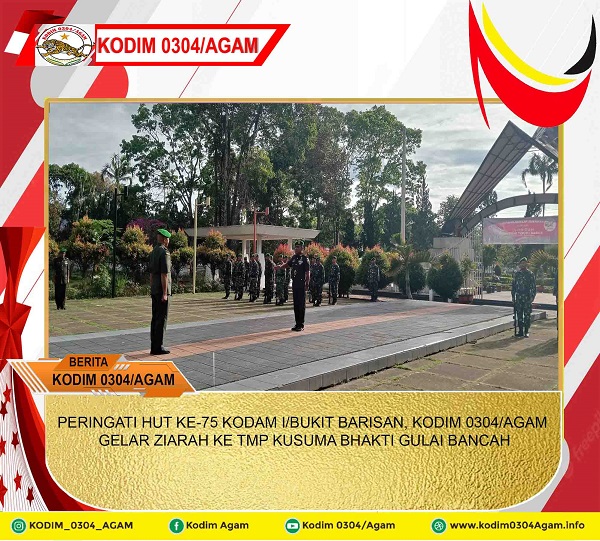 PERINGATI HUT KE-75 KODAM I/BUKIT BARISAN, KODIM 0304/AGAM GELAR ZIARAH KE TMP KUSUMA BHAKTI GULAI BANCAH