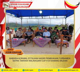 BABINSA KORAMIL 07/TILKAM HADIRI PEMBUKAAN TURNAMEN SEPAK TAKRAW WALINAGARI CUP II DI KAMANG MUDIAK