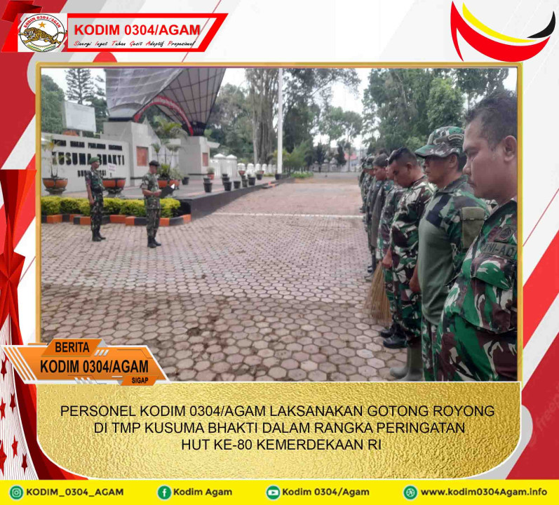 PERSONEL KODIM 0304/AGAM LAKSANAKAN GOTONG ROYONG DI TMP KUSUMA BHAKTI DALAM RANGKA PERINGATAN HUT KE-80 KEMERDEKAAN RI