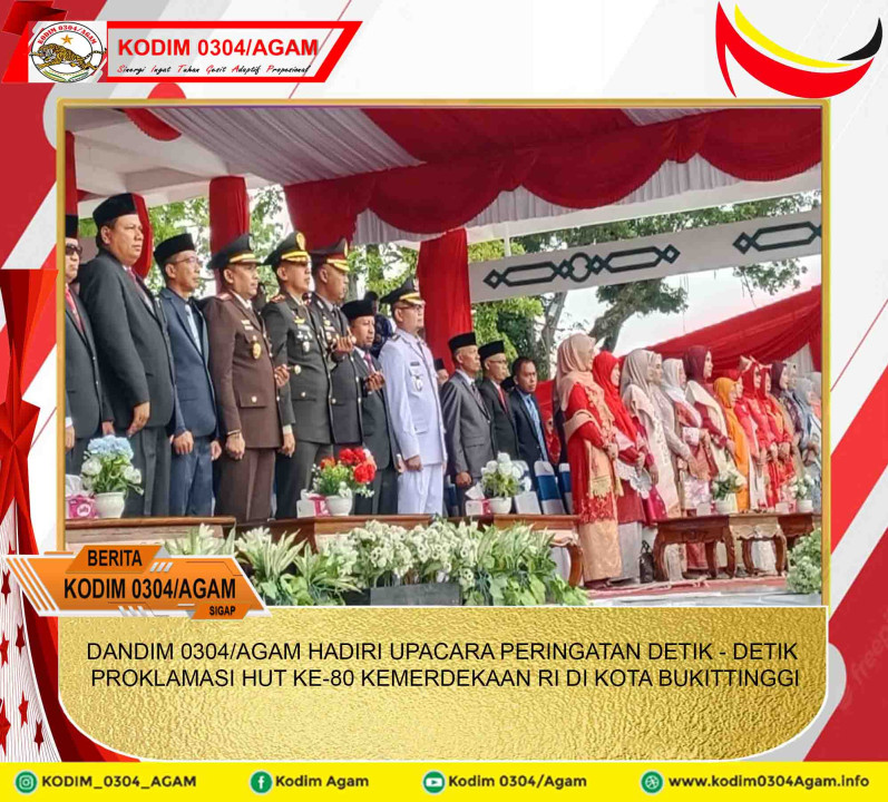 DANDIM 0304/AGAM HADIRI UPACARA PERINGATAN DETIK-DETIK PROKLAMASI HUT KE-80 KEMERDEKAAN RI DI KOTA BUKITTINGGI