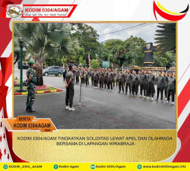 KODIM 0304/AGAM TINGKATKAN SOLIDITAS LEWAT APEL DAN OLAHRAGA BERSAMA DI LAPANGAN WIRABRAJA
