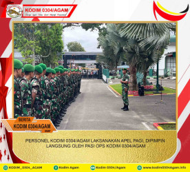 PERSONEL KODIM 0304/AGAM LAKSANAKAN APEL PAGI, DIPIMPIN LANGSUNG OLEH PASI OPS KODIM 0304/AGAM
