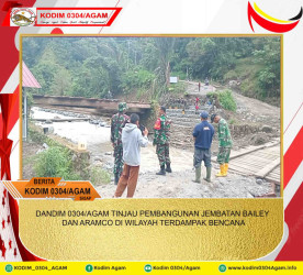 DANDIM 0304/AGAM TINJAU PEMBANGUNAN JEMBATAN BAILEY DAN ARAMCO DI WILAYAH TERDAMPAK BENCANA
