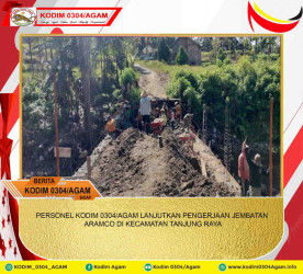 PERSONEL KODIM 0304/AGAM LANJUTKAN PENGERJAAN JEMBATAN ARAMCO DI KECAMATAN TANJUNG RAYA