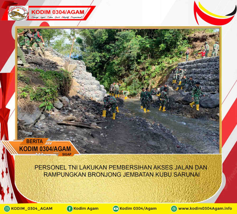 PERSONEL TNI LAKUKAN PEMBERSIHAN AKSES JALAN DAN RAMPUNGKAN BRONJONG JEMBATAN KUBU SARUNAI